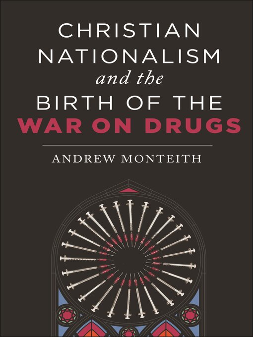 Title details for Christian Nationalism and the Birth of the War on Drugs by Andrew Monteith - Wait list